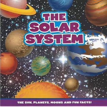 The Solar System (The Sun, Planets, Moons And Fun Facts)